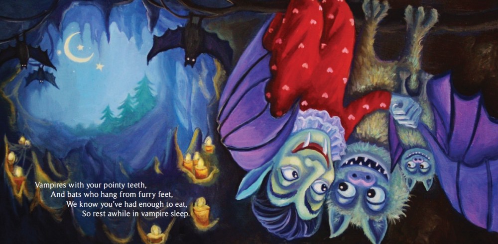 Vampires with your pointy teeth And bats who hang from furry feet, We know you've had enough to eat, So rest awhile in vampire sleep.